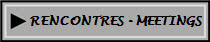 RENCONTRES - MEETINGS